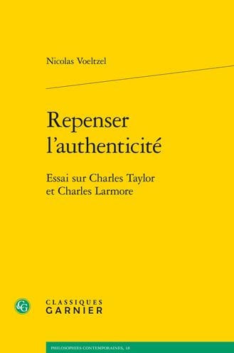 Repenser l'authenticite: Essai sur Charles Taylor et Charles Larmore