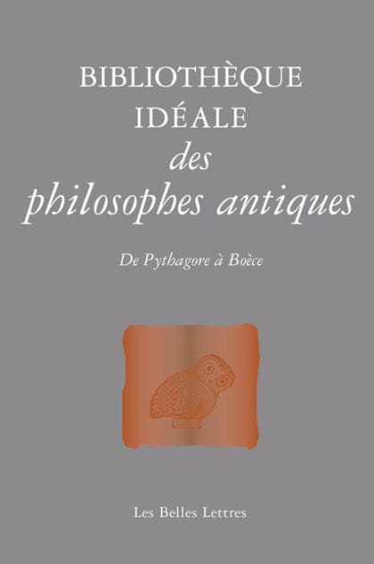 Bibliotheque ideale des philosophes antiques: De Pythagore a Boece