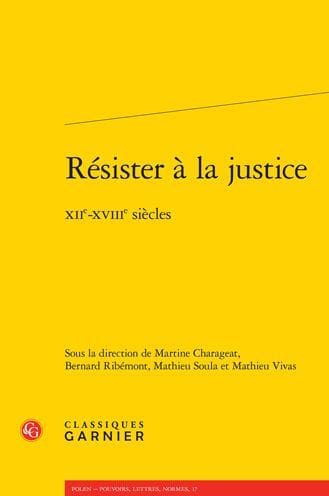 Resister a la justice: XIIe-XVIIIe siecles