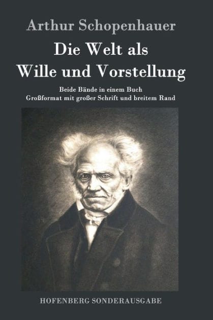 Die Welt als Wille und Vorstellung: Beide Bï¿½nde in einem Buch Groï¿½format mit groï¿½er Schrift und breitem Rand