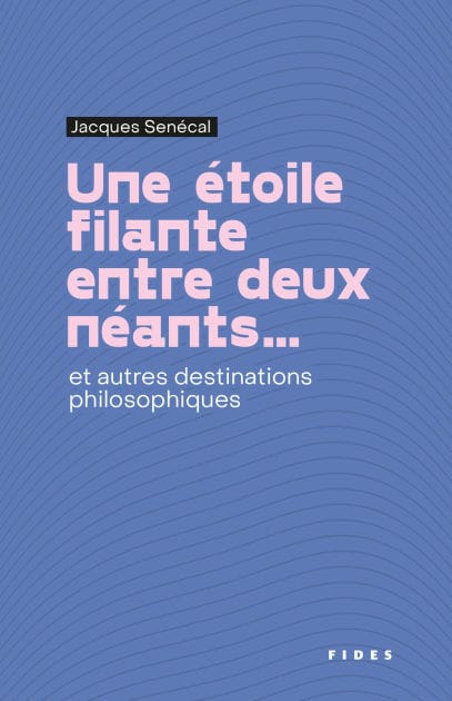 Une étoile filante entre deux néants...: et autres destinations philosophiques