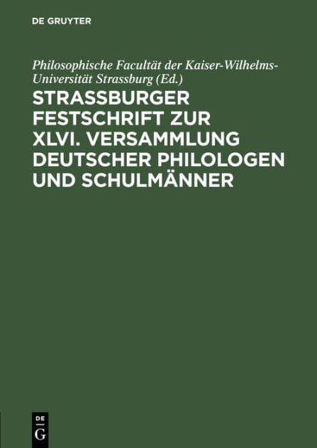 Strassburger Festschrift zur XLVI. Versammlung Deutscher Philologen und Schulm nner