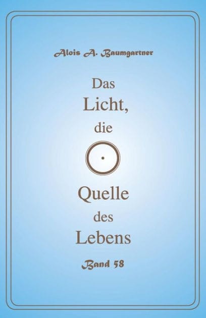 Das Licht, die Quelle des Lebens - Band 58