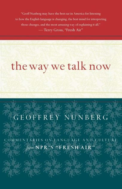 The Way We Talk Now: Commentaries on Language and Culture from NPR's Fresh Air