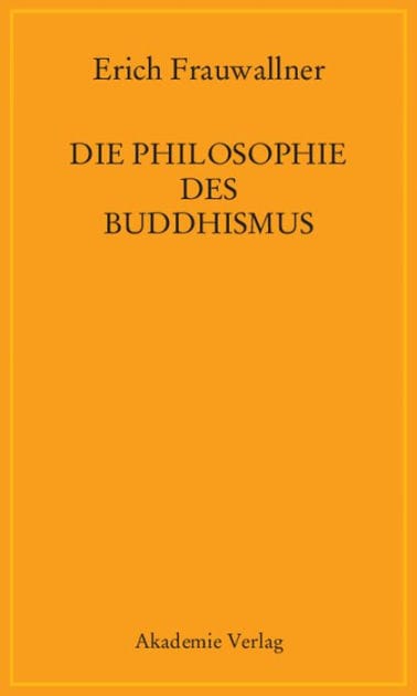 Die Philosophie des Buddhismus: Mit einem Vorwort von Eli Franco und Karin Preisendanz