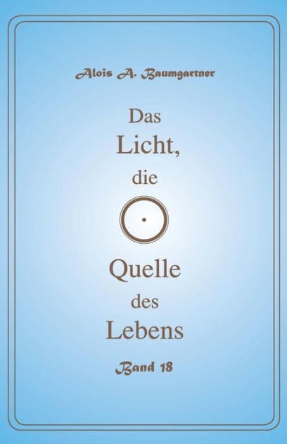 Das Licht, die Quelle des Lebens - Band 18