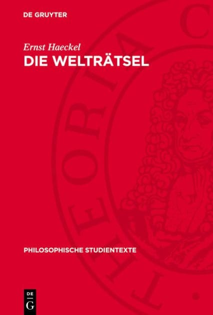 Die Welträtsel: Gemeinverständliche Studien über monistische Philosophie