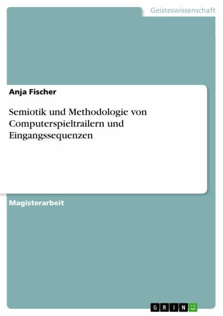 Semiotik und Methodologie von Computerspieltrailern und Eingangssequenzen