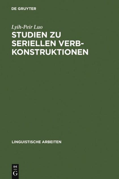 Studien Zu Seriellen Verbkonstruktionen: Ihre Syntax Und Semantik Im Chinesischen