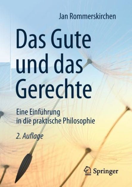 Das Gute und das Gerechte: Eine Einführung in die praktische Philosophie