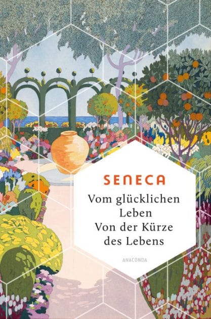 Vom glücklichen Leben. Von der Kürze des Lebens: Denkanstöße der stoischen Philosophie für ein nachhaltiges und zufriedenes Sein -