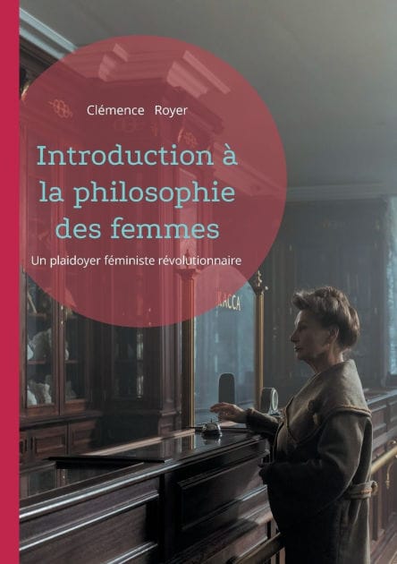 Introduction ï¿½ la philosophie des femmes: Un plaidoyer fï¿½ministe rï¿½volutionnaire