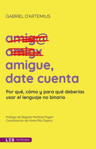 Amigue, date cuenta: Por qué, cómo y para qué deberías usar el lenguaje no binario