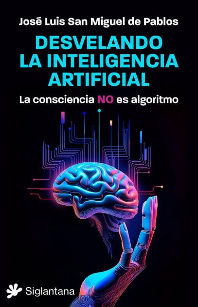 Desvelando la inteligencia artificial: La consciencia NO es algoritmo