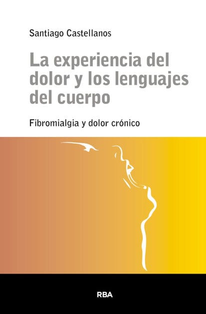 La experiencia del dolor y los lenguajes del cuerpo: Fibromialgia y dolor crónico