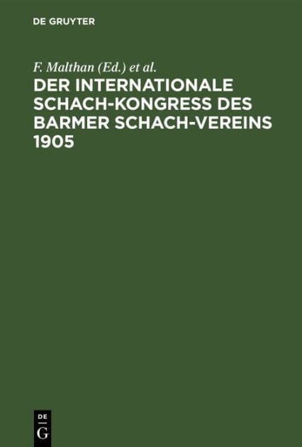 Der internationale Schach-Kongre des Barmer Schach-Vereins 1905: Enthaltend die Entstehungs-Geschichte und den Verlauf des Kongresses mit seinen schachlichen und geselligen Veranstaltungen