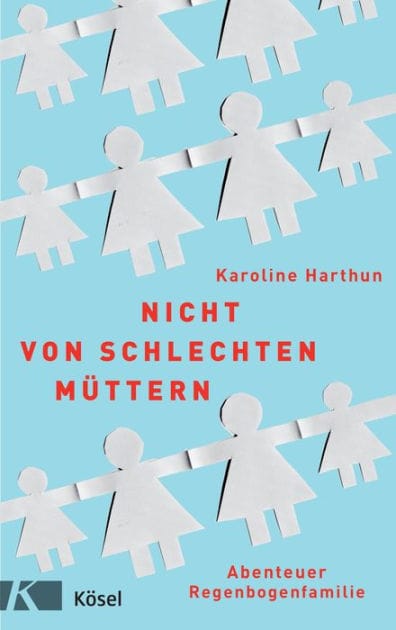 Nicht von schlechten Müttern: Abenteuer Regenbogenfamilie