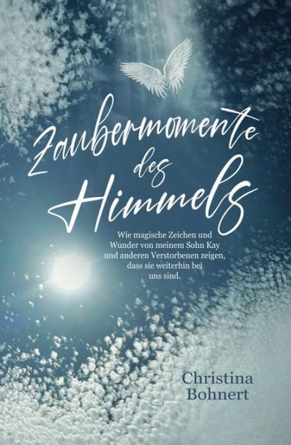 Zaubermomente des Himmels: Wie magische Zeichen und Wunder von meinem Sohn Kay und anderen Verstorbenen zeigen, dass sie weiterhin bei uns sind
