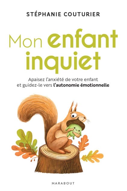 Mon enfant inquiet: Apaisez l anxiété de votre enfant et guidez-le vers l autonomie émotionnelle