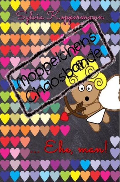 Moppelchens Chaosbande ...Ehe, man!: ...Ehe, man!