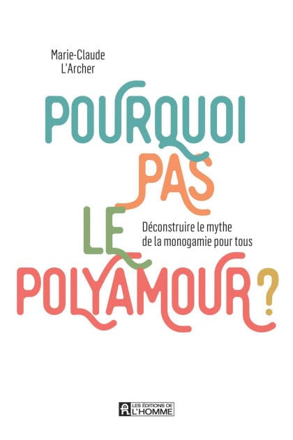 Pourquoi pas le polyamour ?: Déconstruire le mythe de la monogamie pour tous