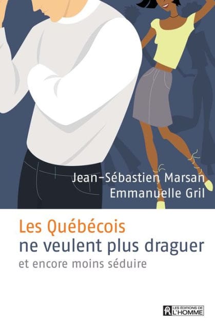 Les Québécois ne veulent plus draguer: et encore moins séduire