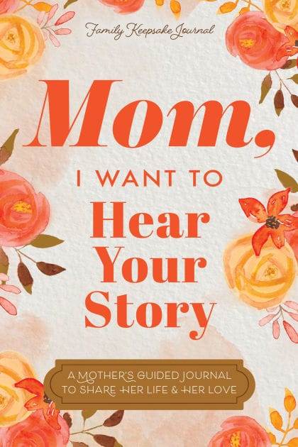 Mom, I Want to Hear Your Story: A Mother's Guided Journal To Share Her Life & Her Love