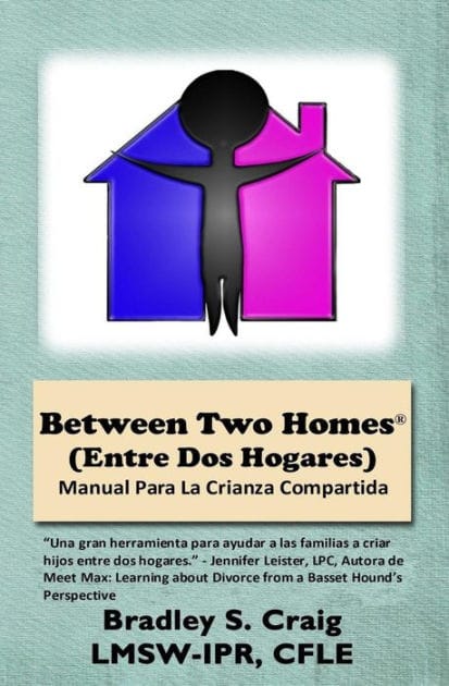 Between Two Homes (Entre DOS Hogares): Manual Para La Crianza Compartida