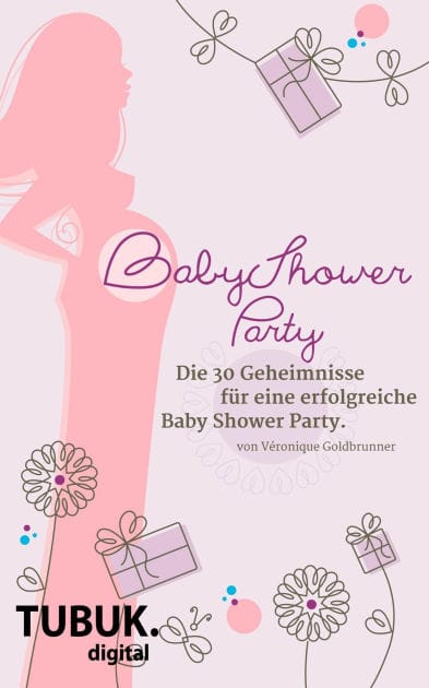 Baby Shower Party: Die 30 Geheimnisse einer erfolgreichen Baby Shower Party