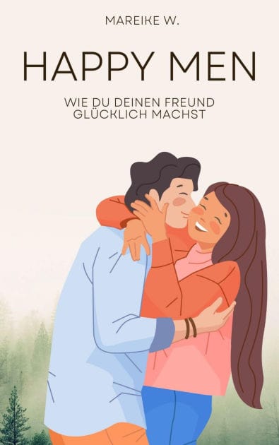 Happy Men: Wie du deinen Freund glücklich machst