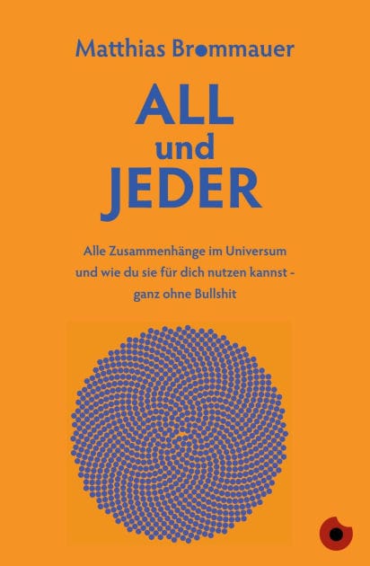 ALL und JEDER: Alle Zusammenhänge im Universum und wie du sie für dich nutzen kannst - ganz ohne Bullshit