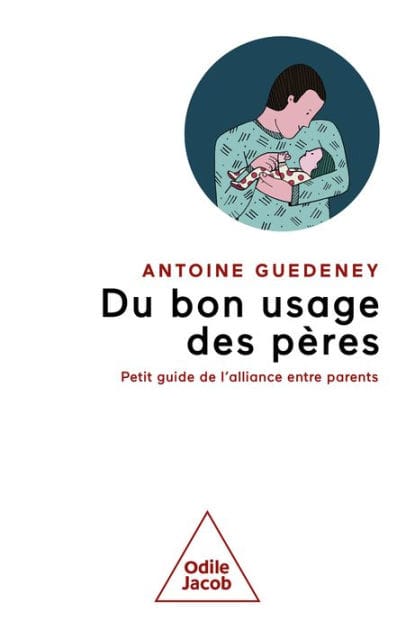 Du bon usage des pères: Petit guide de l'alliance entre parents