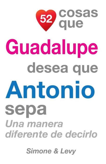52 Cosas Que Guadalupe Desea Que Antonio Sepa: Una Manera Diferente de Decirlo