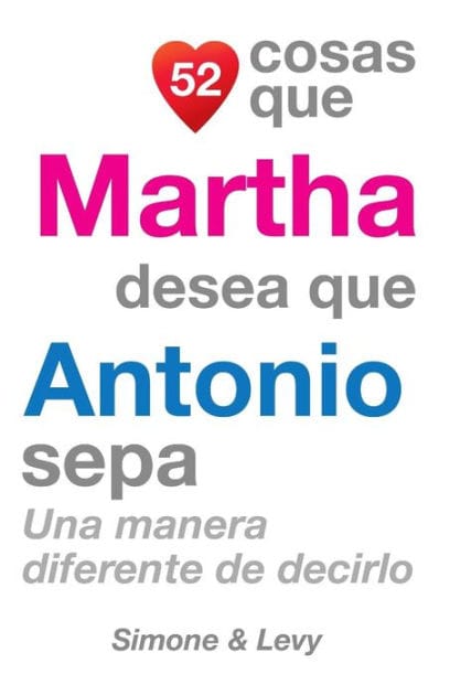 52 Cosas Que Martha Desea Que Antonio Sepa: Una Manera Diferente de Decirlo