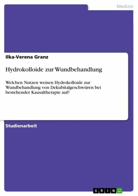 Hydrokolloide zur Wundbehandlung: Welchen Nutzen weisen Hydrokolloide zur Wundbehandlung von Dekubitalgeschwüren bei bestehender Kausaltherapie auf?