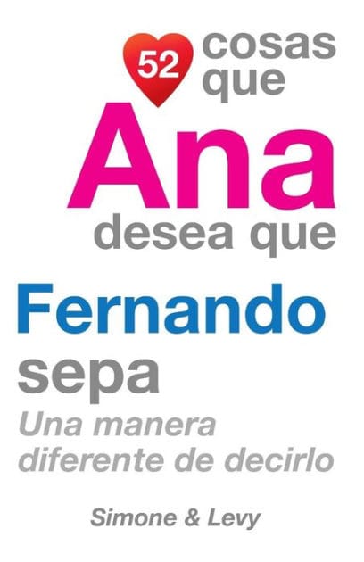 52 Cosas Que Ana Desea Que Fernando Sepa: Una Manera Diferente de Decirlo