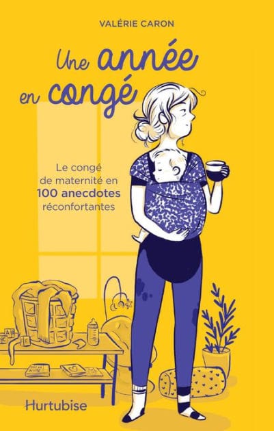 Une année en congé: Le congé de maternité en 100 anecdotes réconfortantes