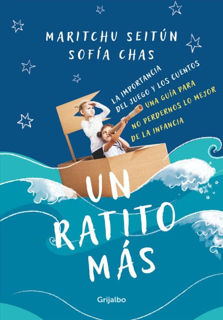 Un ratito más: La importancia del juego y los cuentos. Una guía para no perdernos lo mejor de la infancia