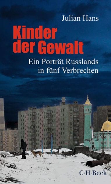 Kinder der Gewalt: Ein Porträt Russlands in fünf Verbrechen