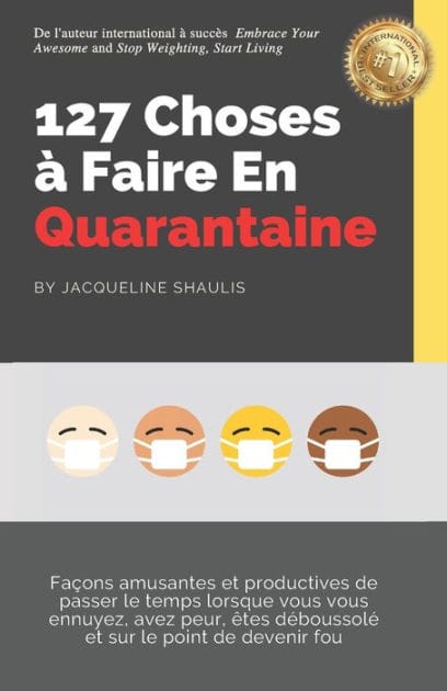 127 Choses à Faire En Quarantaine: Façons amusantes et productives de passer le temps lorsque vous vous ennuyez, avez peur, êtes déboussolé et sur le point de devenir fou