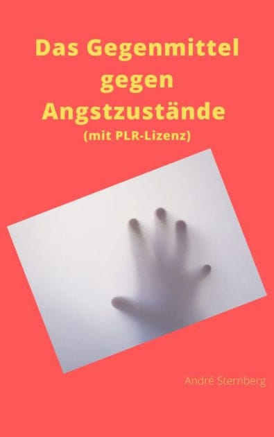 Das Gegenmittel gegen Angstzustände (mit PLR-Lizenz): Entspannende Ideen, um Ängste aus jeder Situation zu befreien