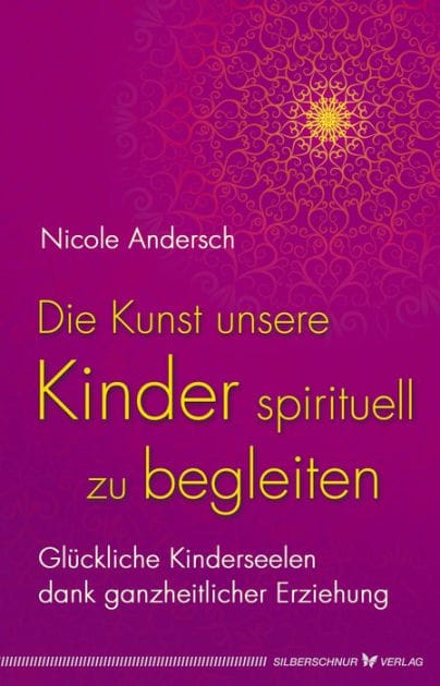 Die Kunst, unsere Kinder spirituell zu begleiten: Glückliche Kinderseelen dank kosmischer Erziehung
