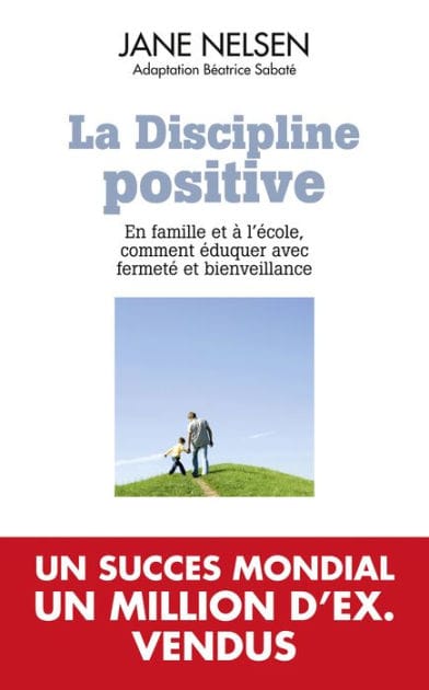 La Discipline positive: En famille et à l'école, comment éduquer avec fermeté et bienveillance
