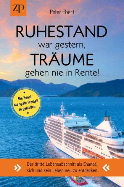 Ruhestand war gestern - Träume gehen nie in Rente. Die Kunst, die späte Freiheit zu genießen.: Der dritte Lebensabschnitt als Chance, sich und sein Leben neu zu entdecken.