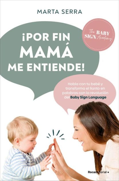 ¡Por fin mamá me entiende!: Habla con tu bebé y transforma el llanto en palabras con la revolución del Baby Sign Language