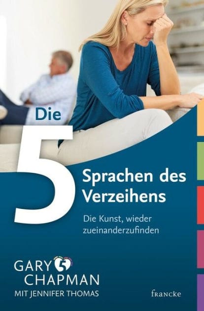 Die 5 Sprachen des Verzeihens: Die Kunst, wieder zueinanderzufinden