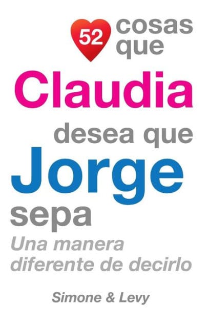 52 Cosas Que Claudia Desea Que Jorge Sepa: Una Manera Diferente de Decirlo