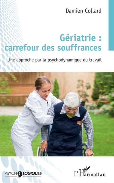 Gériatrie : carrefour des souffrances: Une approche par la psychodynamique du travail