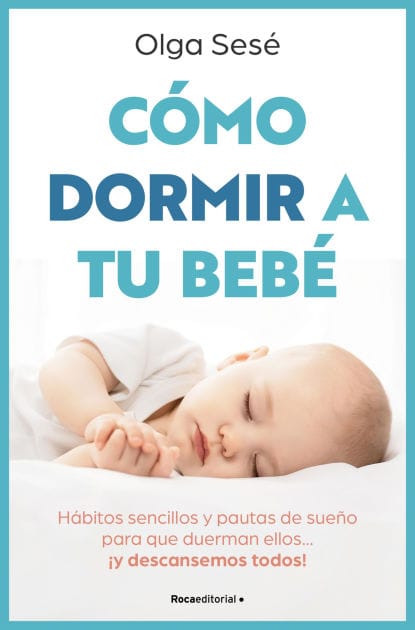 Cómo dormir a tu bebé: Hábitos sencillos y pautas de sueño para que duerman ellos... ¡y descansemos todos!