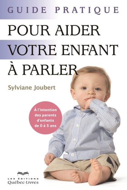 Guide pratique pour aider votre enfant à parler: À l'intention des parents d'enfants de 0 à 5 ans